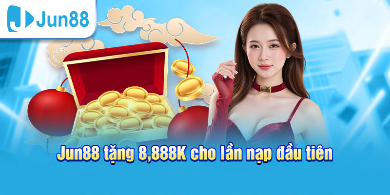 Jun88 : Đánh Giá Khách Quan Nền Tảng Giải Trí Trực Tuyến Top 1 Châu Á 13 Nạp tiền Jun88 tặng 8.888k